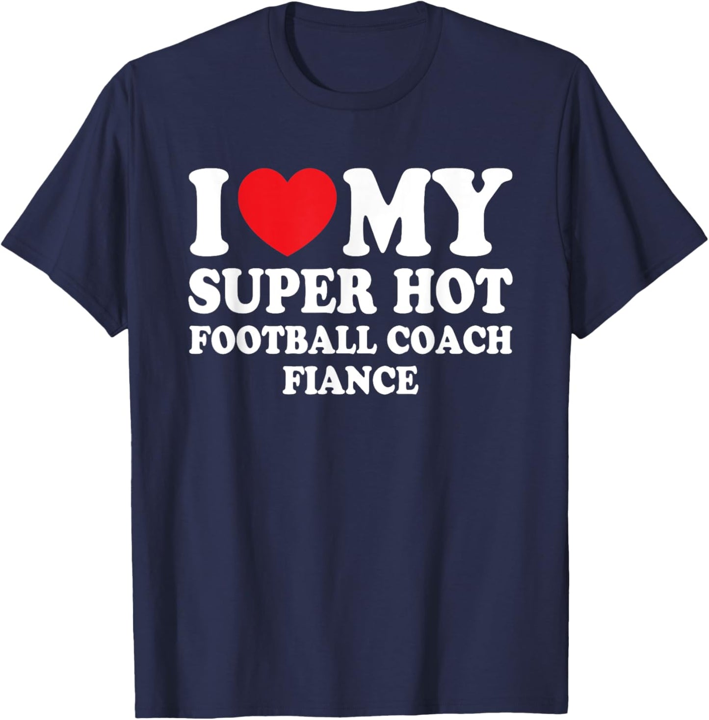 I Love My Super Hot Football Coach Fiance Future Mrs Wife T-Shirt - T-Shirt | Navy