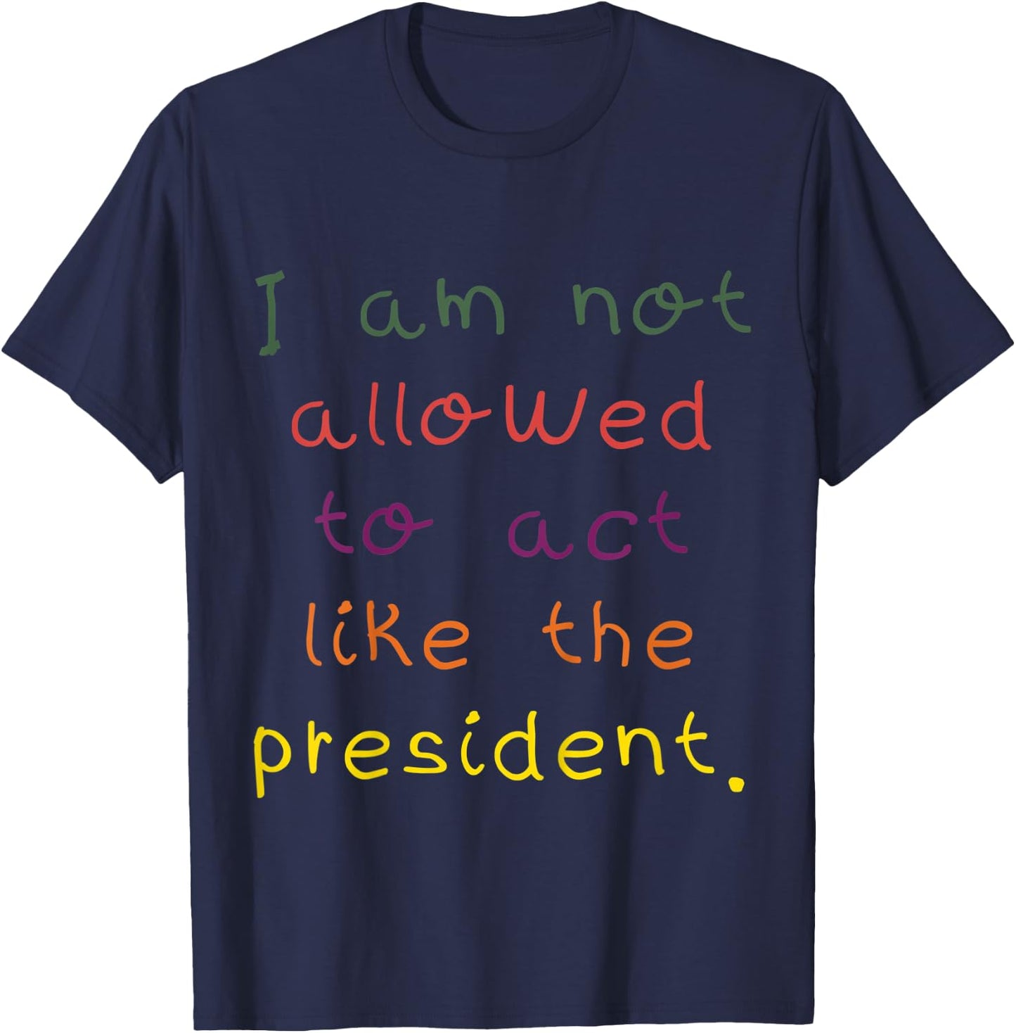 Kids I Am Not Allowed To Act Like The President Anti-Trump T-Shirt - T-Shirt | Navy