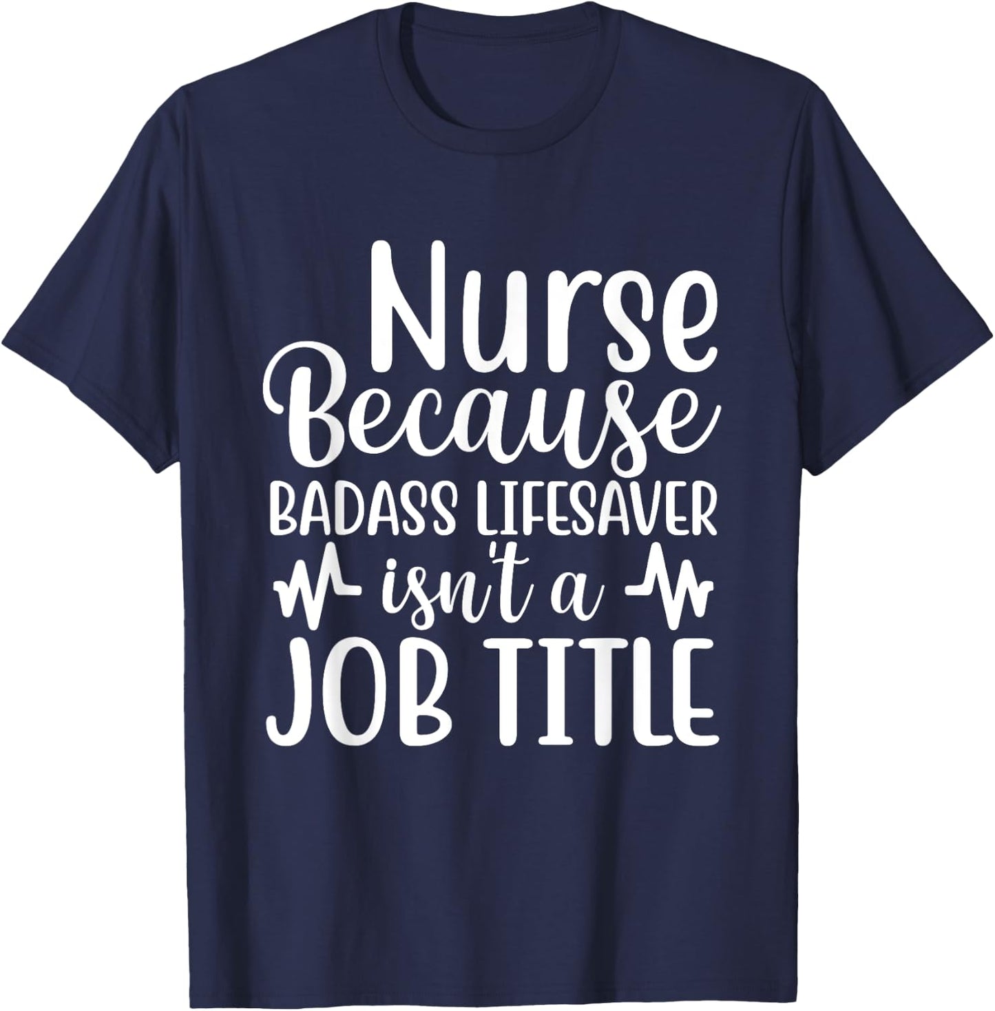 Nurse Because Badass Lifesaver Isn't a Job Title Funny Nurse T-Shirt - T-Shirt | Navy