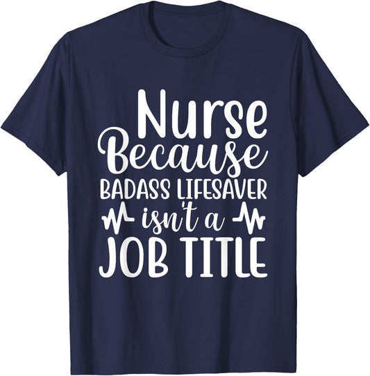 Nurse Because Badass Lifesaver Isn't a Job Title Funny Nurse T-Shirt - T-Shirt | Navy