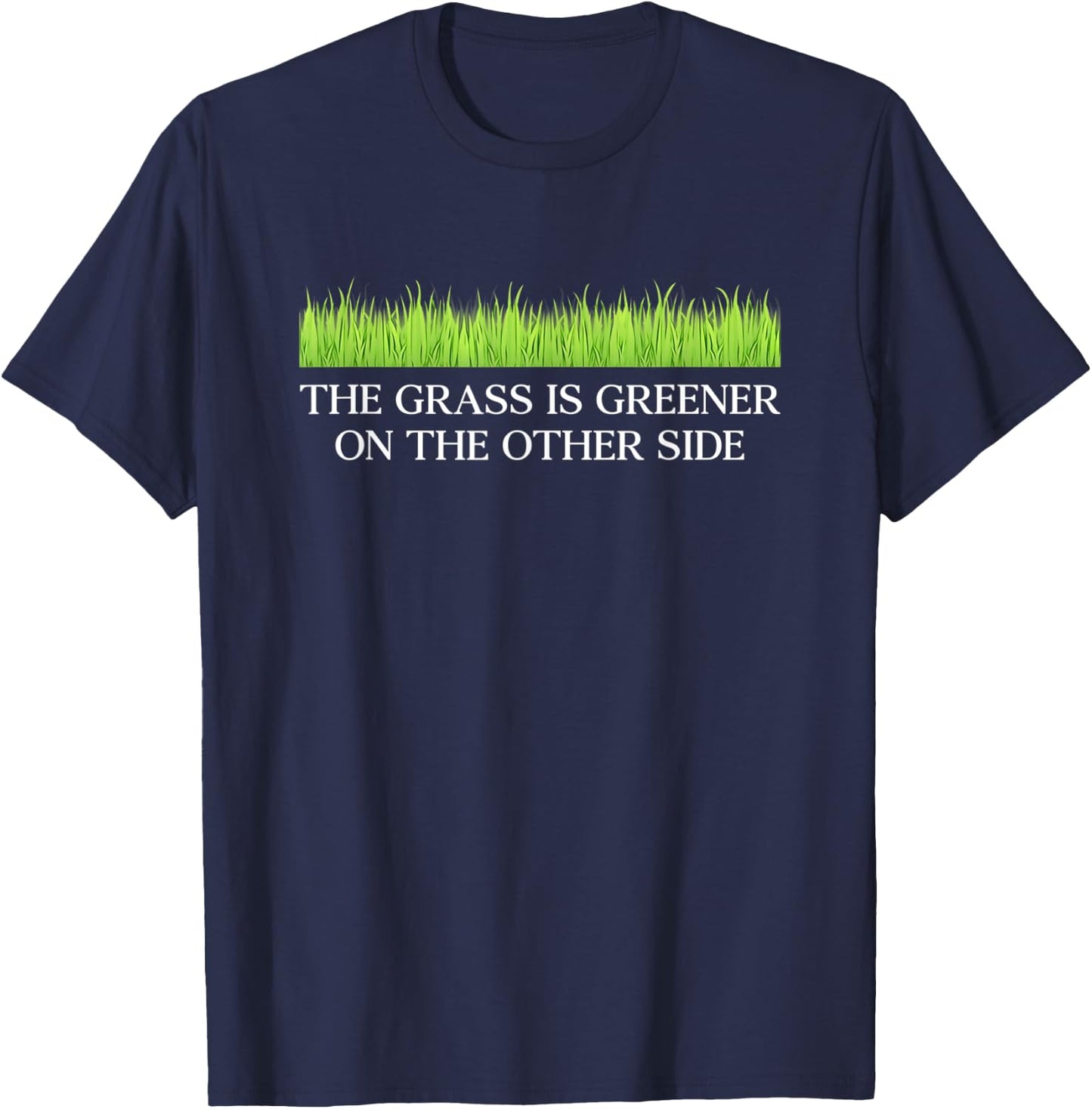 Funny The Grass Is Greener On The Other Side Apparel T-Shirt - T-Shirt | Navy
