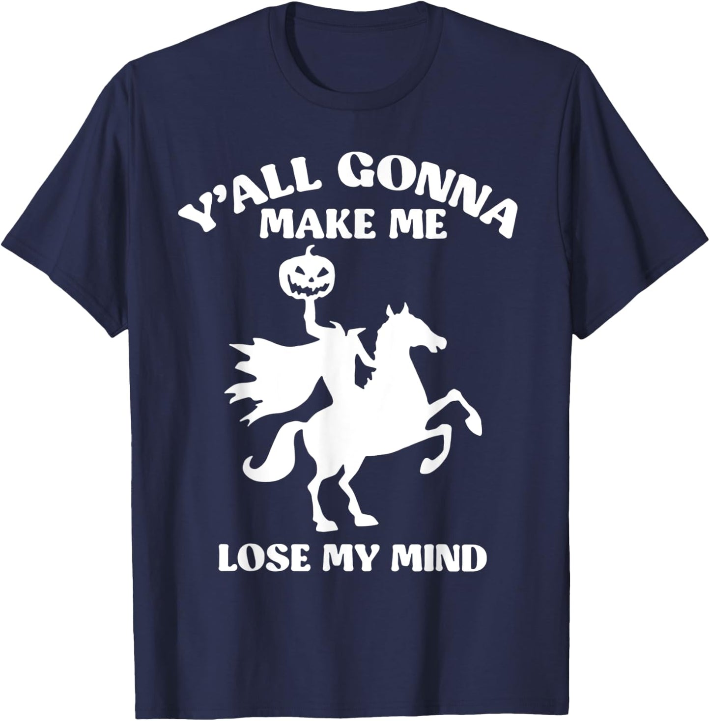 Y'all Gonna Make Me Lose My Mind Funny Halloween T-Shirt - T-Shirt | Navy