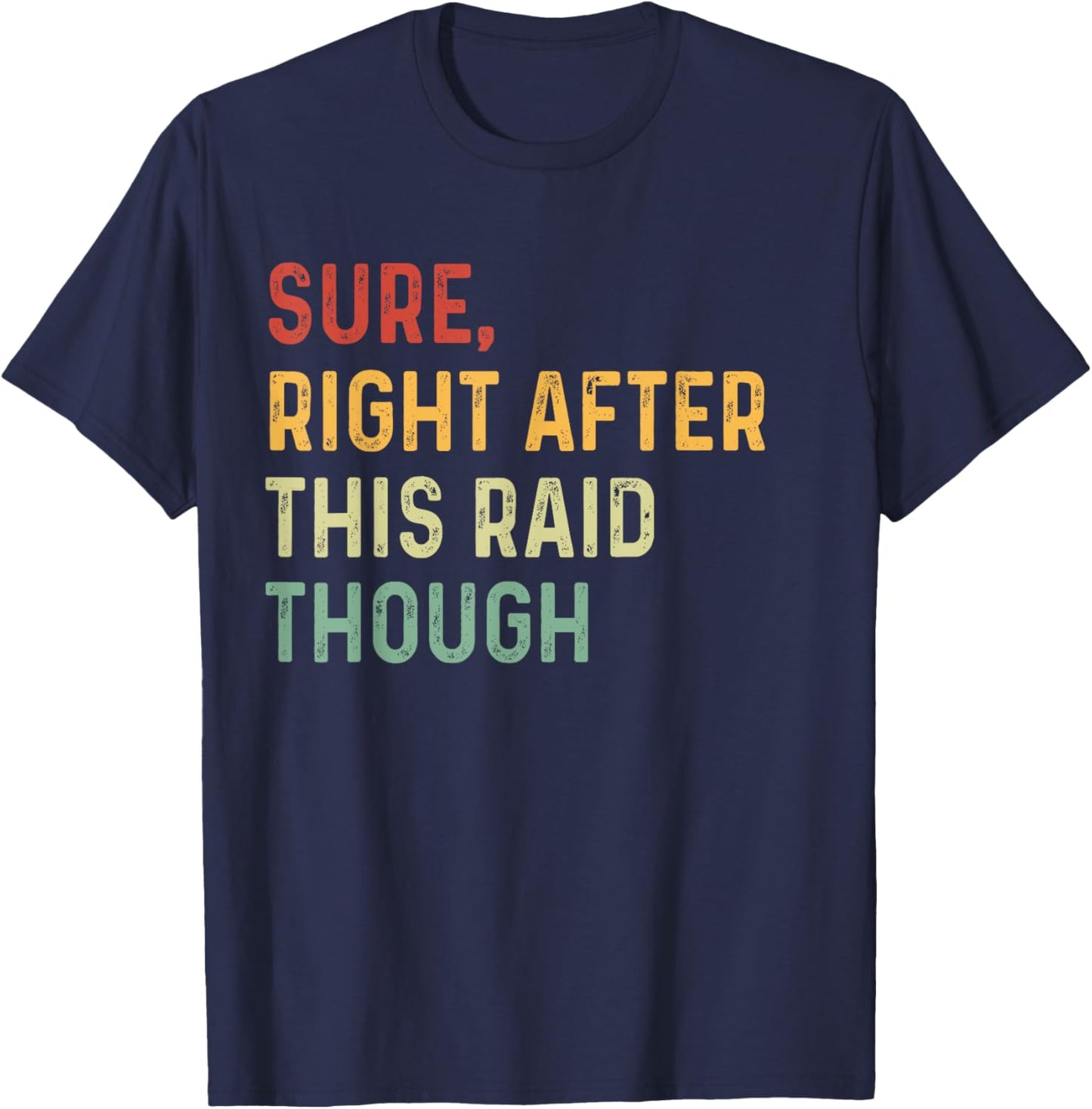 Sure, Right After This Raid Funny For Gamers T-Shirt - T-Shirt | Navy