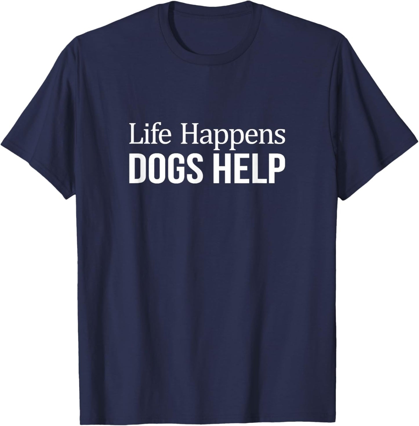 Life Happens - Dogs Help T-Shirt - T-Shirt | Navy