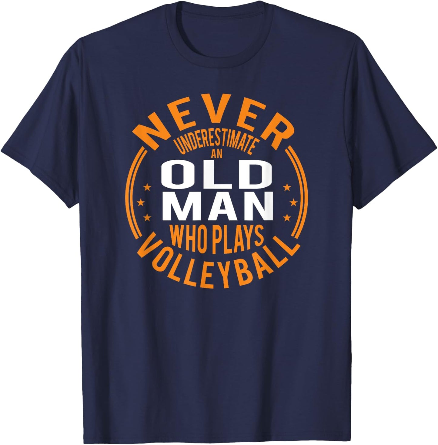 Never Underestimate An Old Man Who Plays Volleyball Funny T-Shirt - T-Shirt | Navy