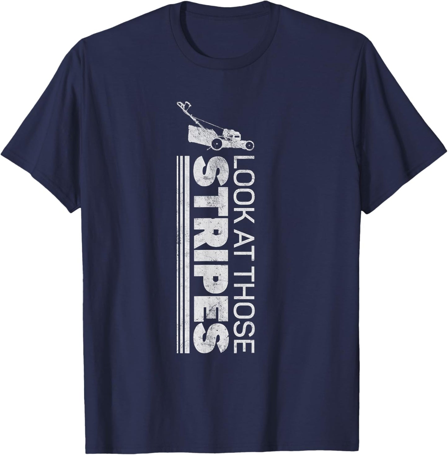 Look At Those Stripes - Lawn Mowing Funny Dad Lawn Mower T-Shirt - T-Shirt | Navy