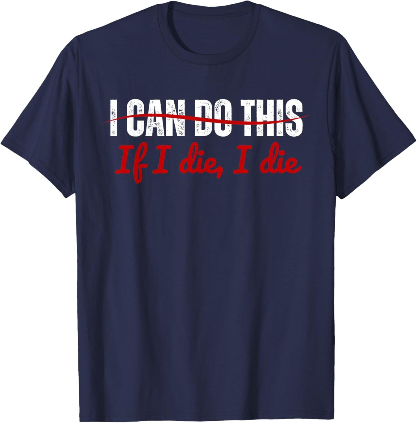 I Can Do This If I Die I Die Funny Fitness Workout. T-Shirt - T-Shirt | Navy