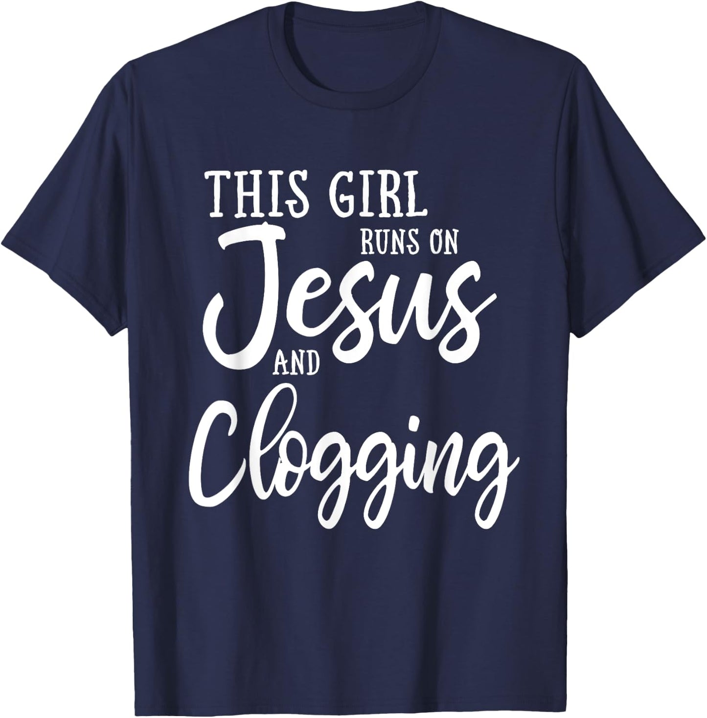 This Girl Runs On Jesus And Clogging Clog Dance T-Shirt - T-Shirt | Navy