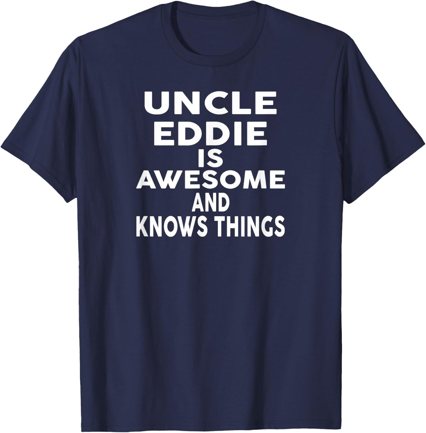 Uncle EDDIE Is Awesome And Knows Things EDDIE T-Shirt - T-Shirt | Navy