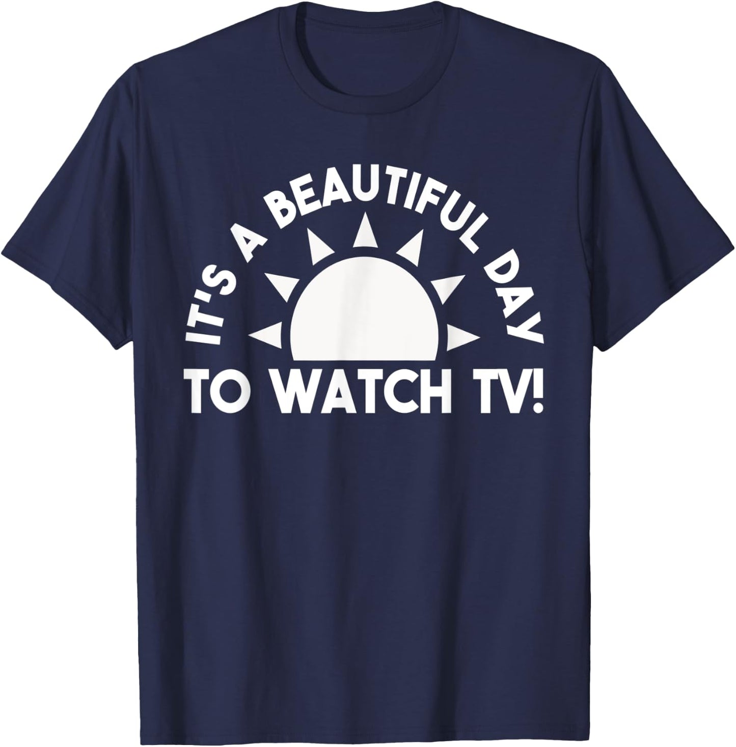 Its a Beautiful Day To Watch TV Binge Watching T-Shirt - T-Shirt | Navy