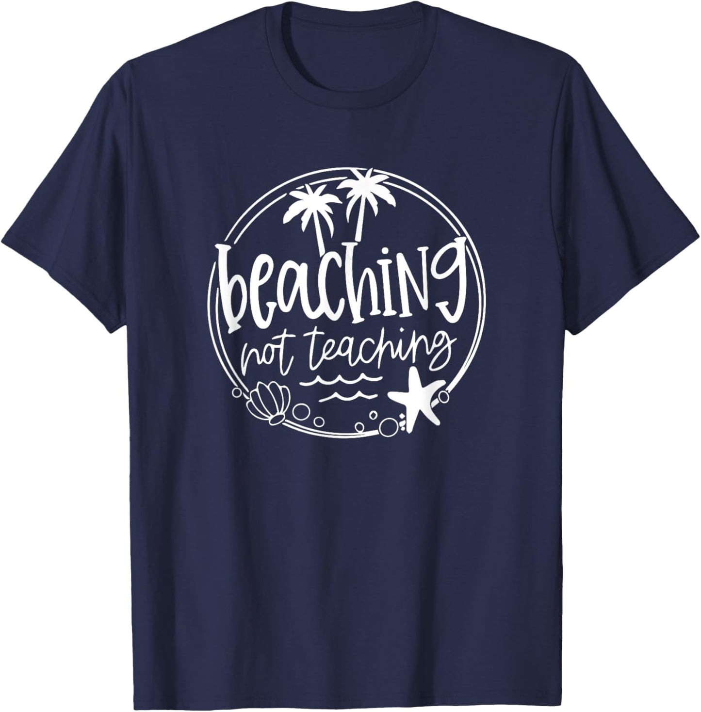 Student School Holiday Beaching Not Teaching Teacher T-Shirt - T-Shirt | Navy