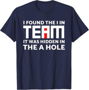 I Found The I in Team Hidden in The A Hole Funny Sarcasm T-Shirt - T-Shirt | Navy