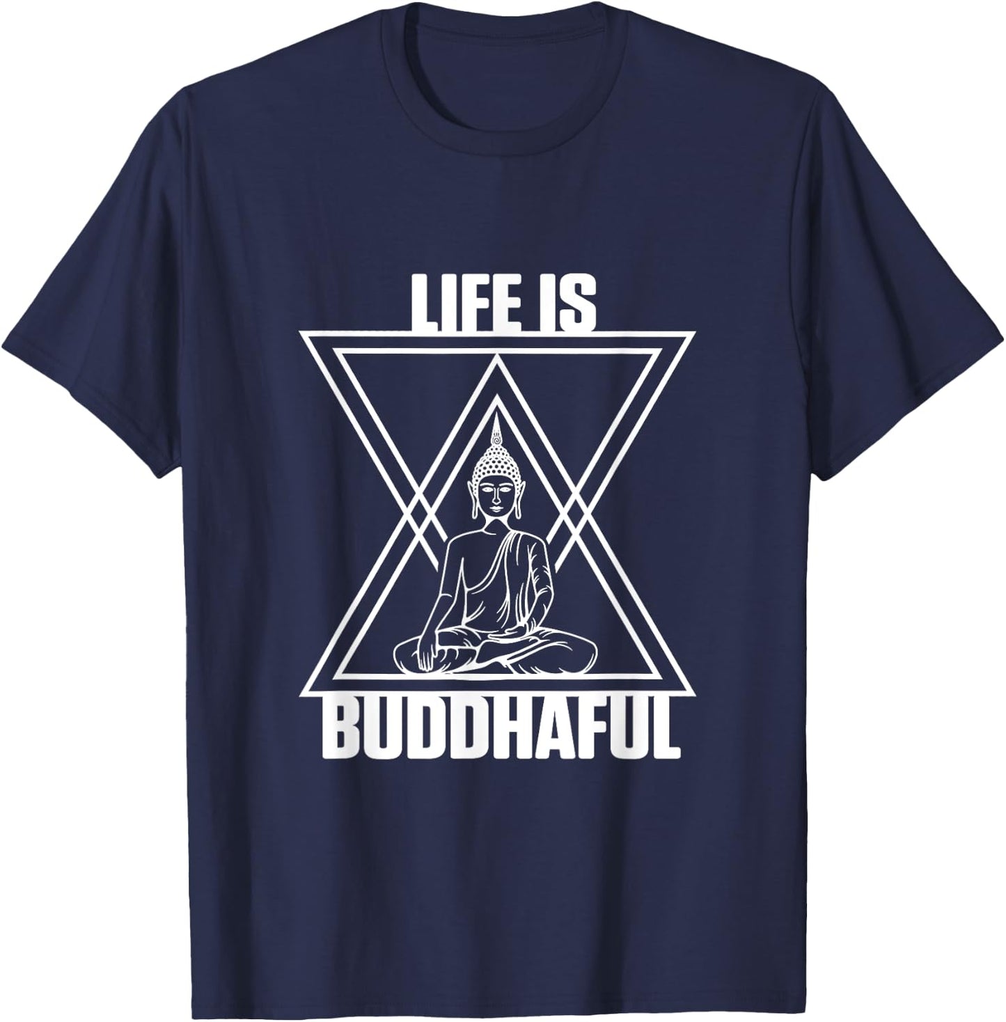 Life Is Buddhaful Buddha Meditation Meditate Zen Yoga Mantra T-Shirt - T-Shirt | Navy