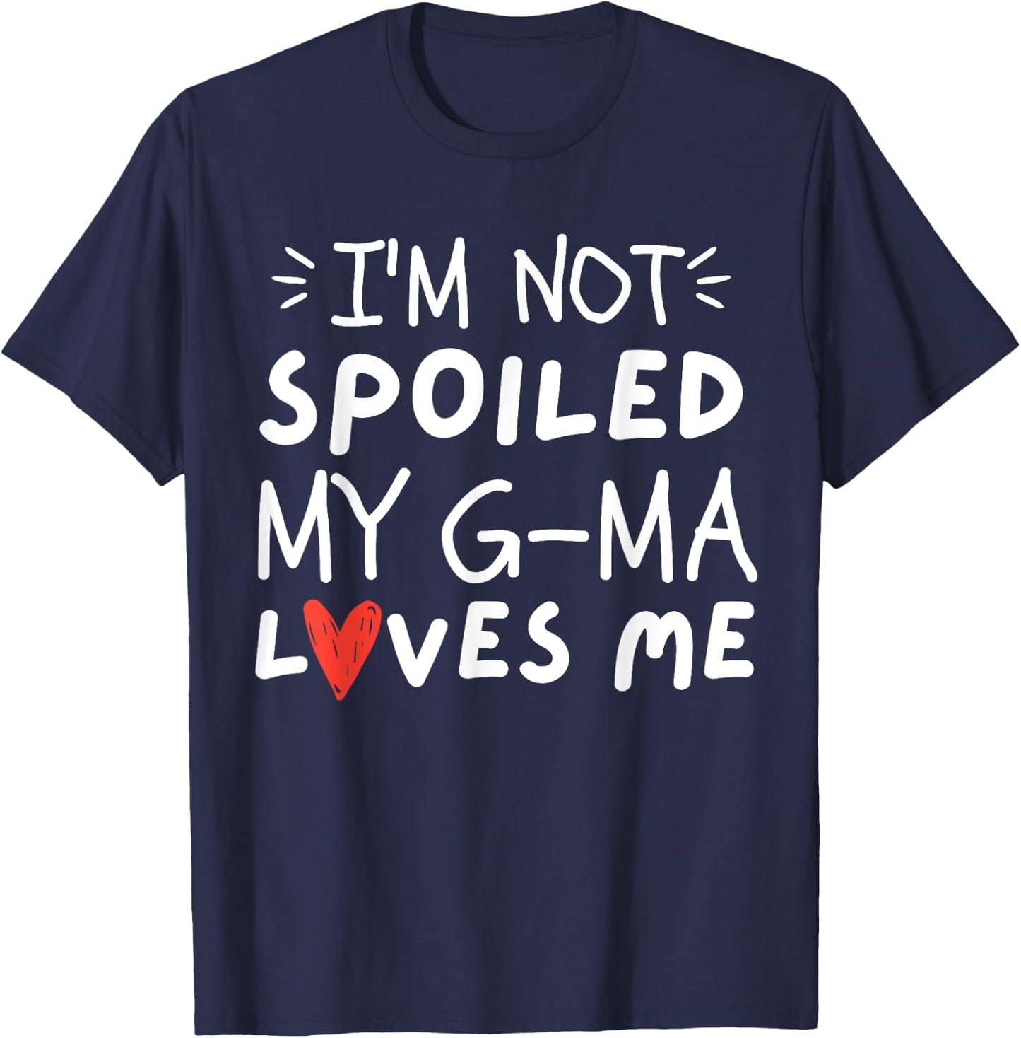 I'm Not Spoiled My G-ma Loves Me Funny Mom Best Friend T-Shirt - T-Shirt | Navy