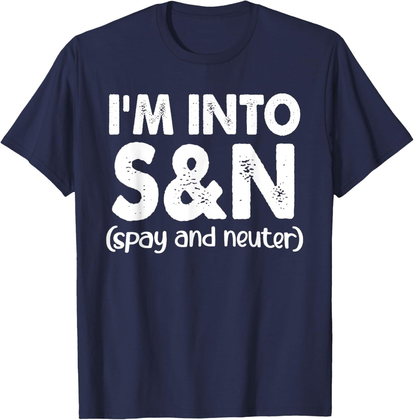 I'm Into S&N (Spay And Neuter) Apparel T-Shirt - T-Shirt | Navy