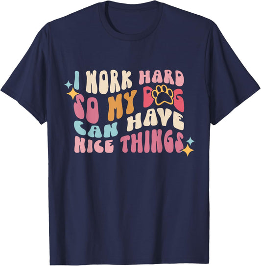 I Work-Hard So My Dogs Can Have Nice Things - Dog Lover Women Kids T-Shirt - T-Shirt | Navy