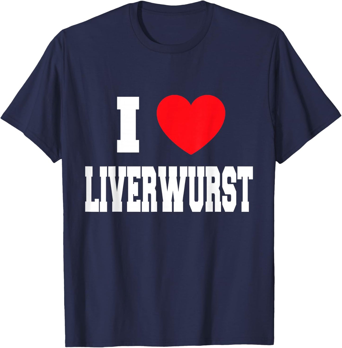 I Love Liverwurst T-Shirt - T-Shirt | Navy