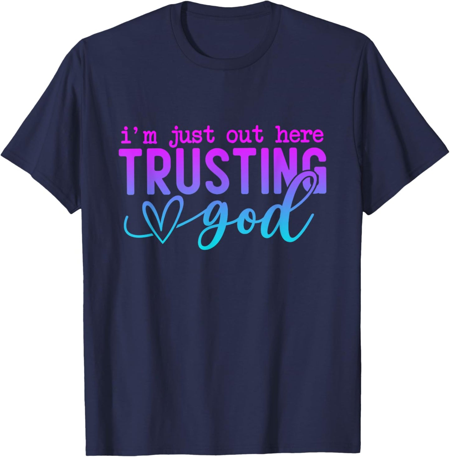 I'm Just Out Here Trusting God Religious Jesus T-Shirt - T-Shirt | Navy