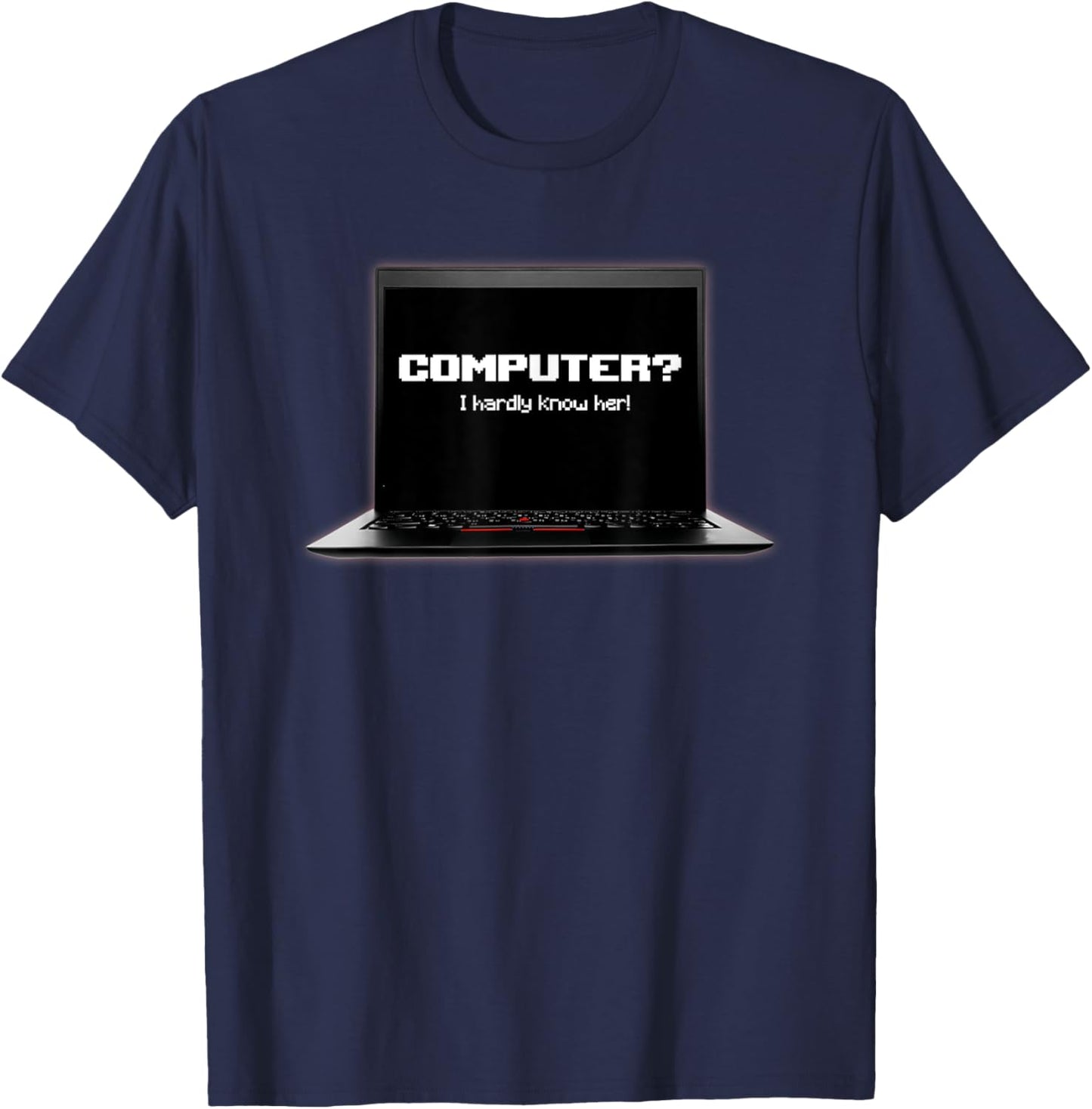 Computer I Hardly Know Her T-Shirt - T-Shirt | Navy