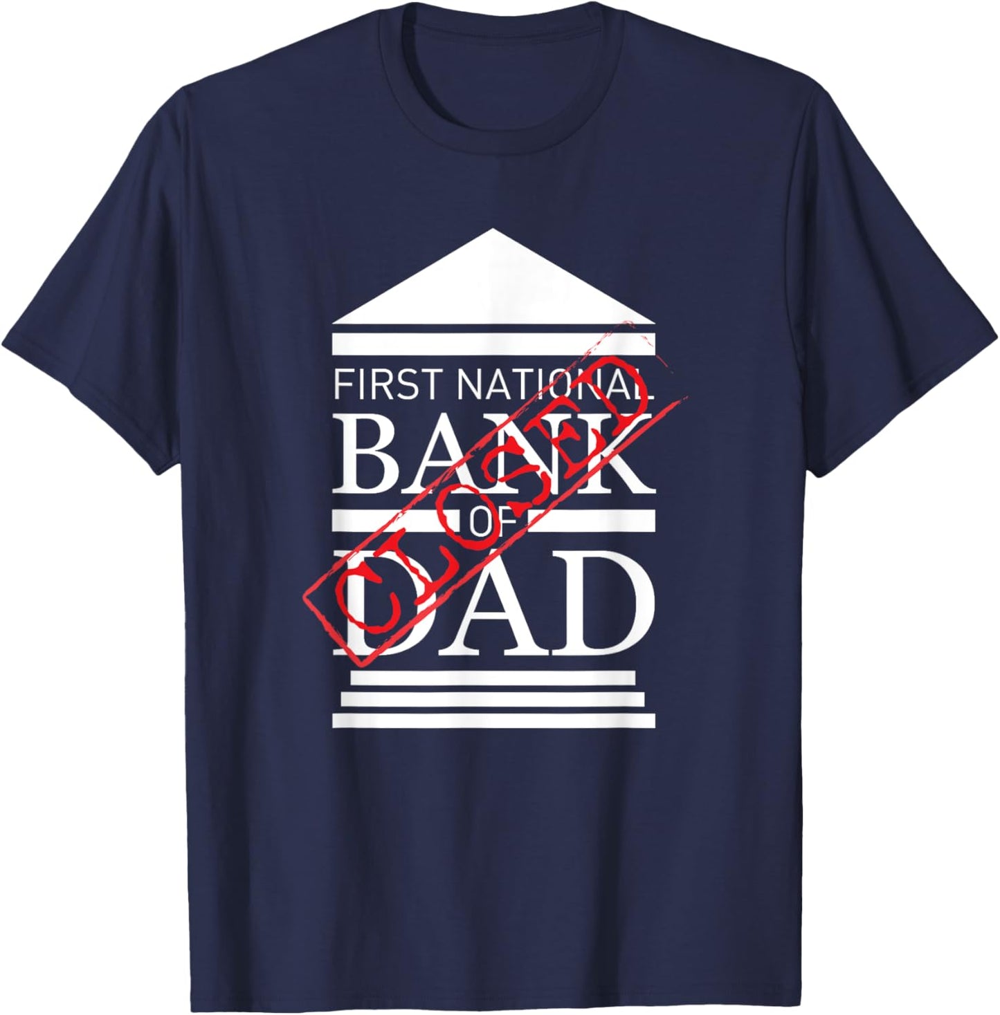 First National Bank of DAD Closed Funny Father's Day T-Shirt - T-Shirt | Navy