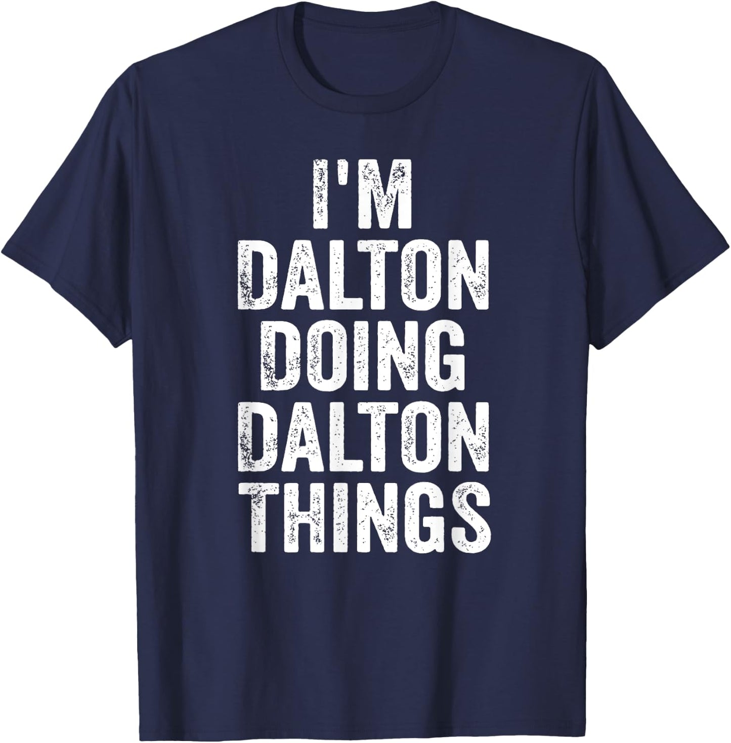 I'm Dalton Doing Dalton Things Shirt Personalized First Name T-Shirt - T-Shirt | Navy