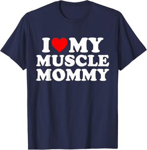 I Love My Muscle Mommy, I Heart My Muscle Mommy T-Shirt - T-Shirt | Navy
