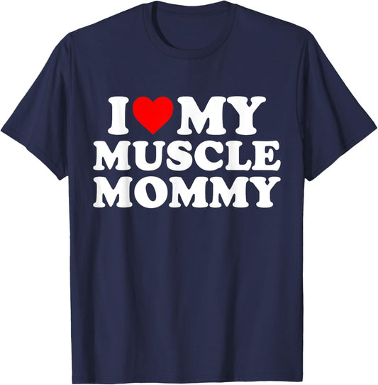 I Love My Muscle Mommy, I Heart My Muscle Mommy T-Shirt - T-Shirt | Navy