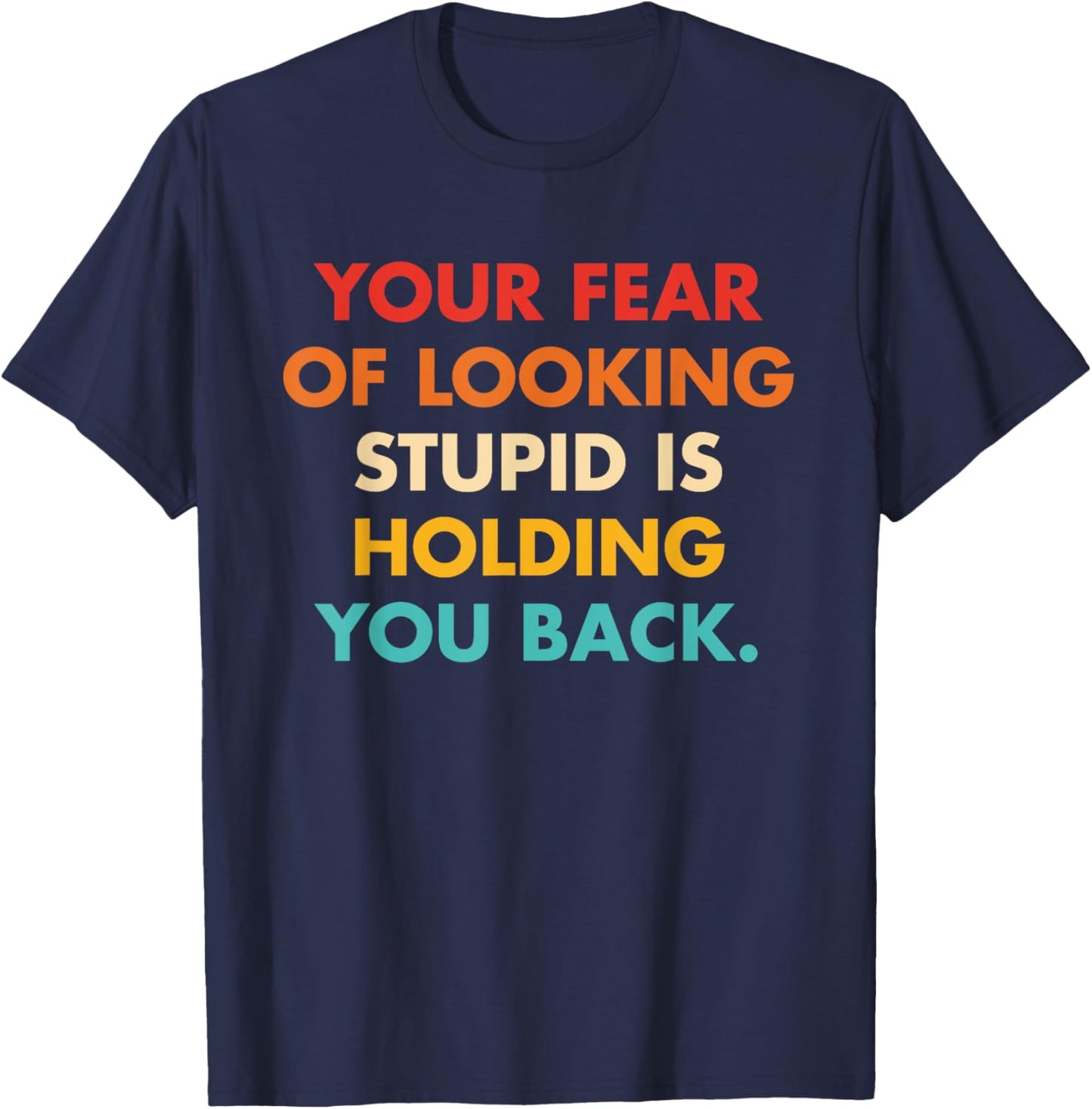 Your Fear Of Looking Stupid Is Holding You Back Vintage T-Shirt - T-Shirt | Navy