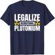 Legalize Recreational Plutonium T-Shirt - T-Shirt | Navy