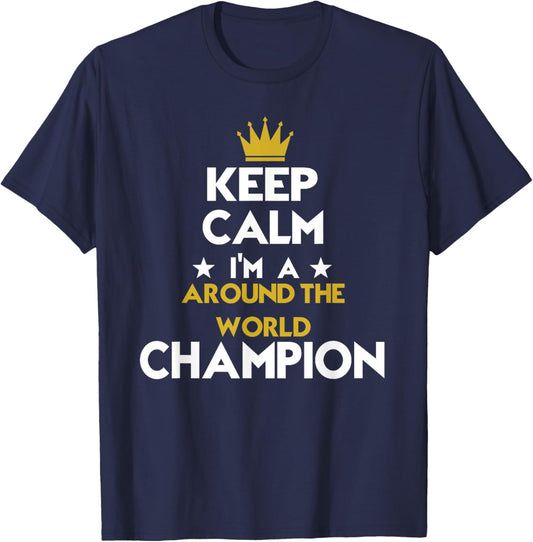 Keep Calm I'm A Around The World Champion Funny Sport Hobby T-Shirt - T-Shirt | Navy