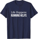 Life Happens - Running Helps T-Shirt - T-Shirt | Navy