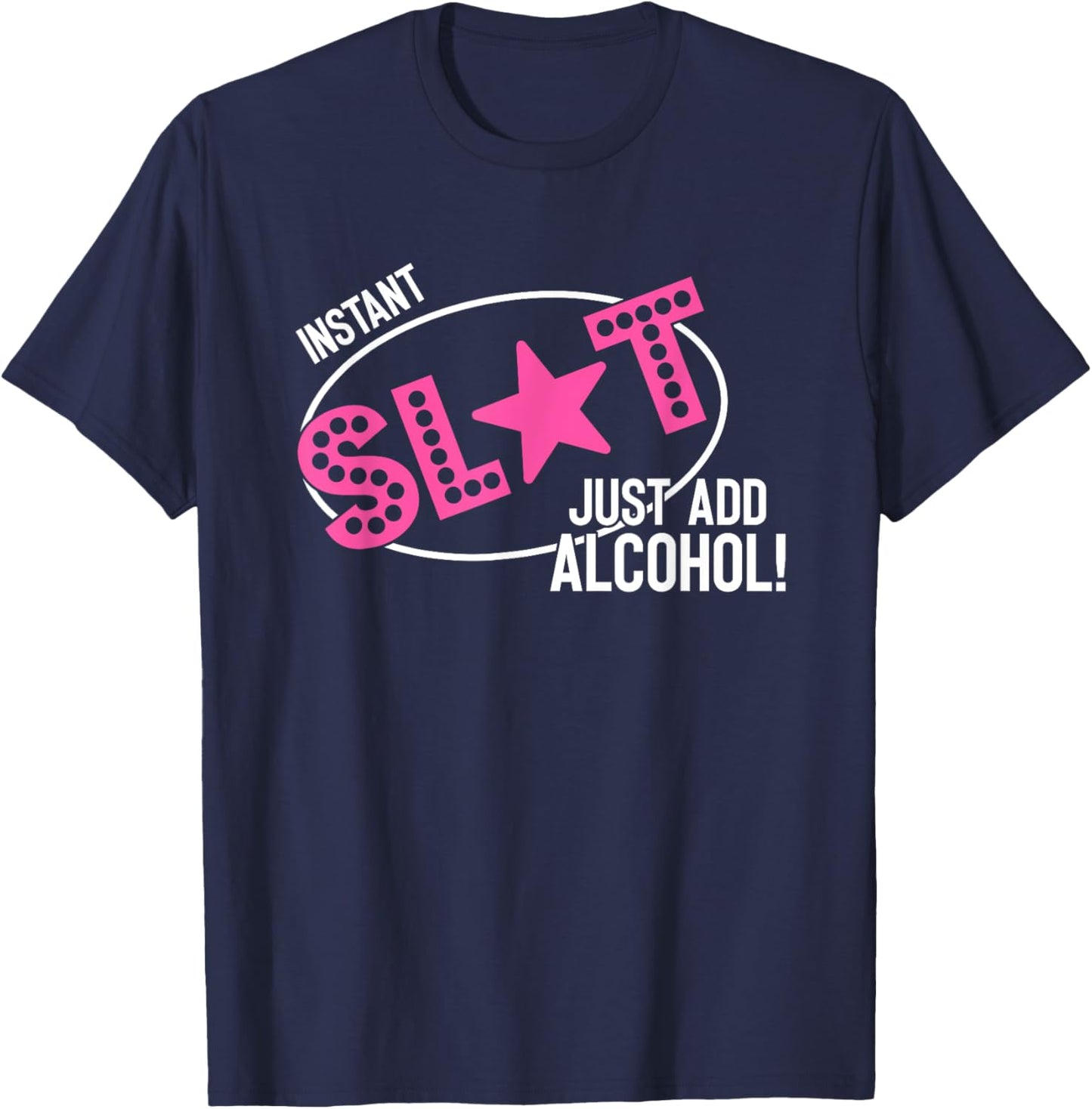 Instant Slut Just Add Alcohol Funny Design T-Shirt - T-Shirt | Navy