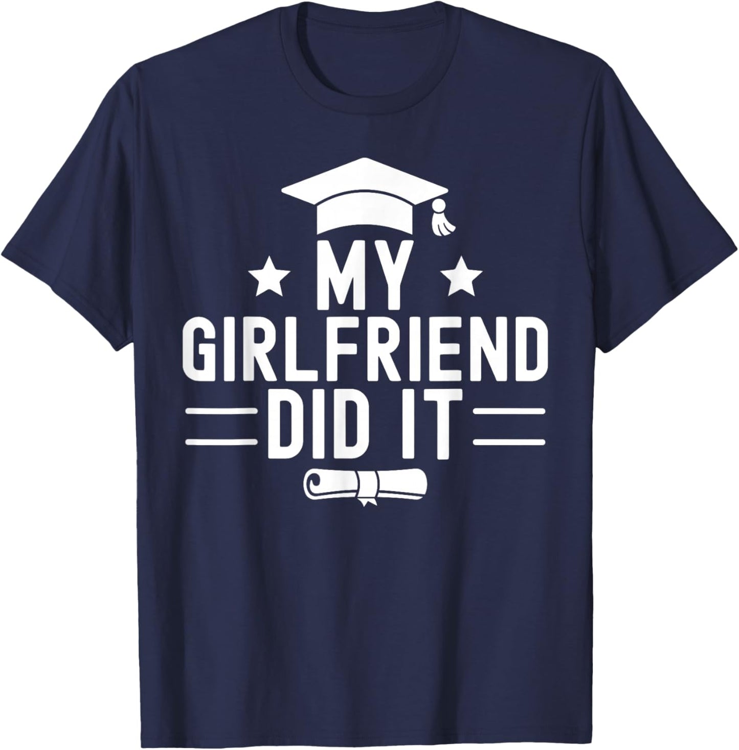 My Girlfriend Did It Graduation Graduated Bachelor Fiancee T-Shirt - T-Shirt | Navy