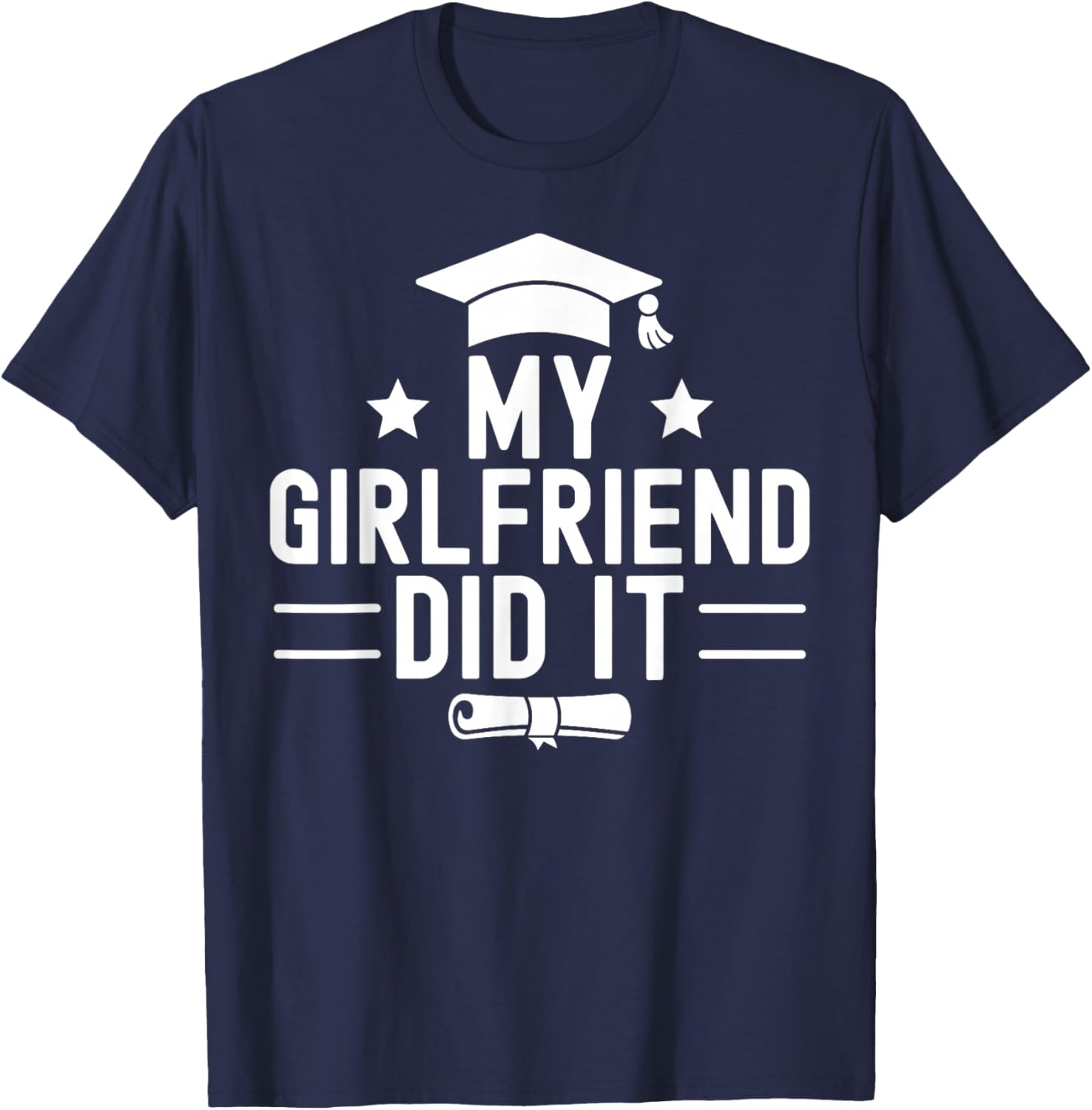 My Girlfriend Did It Graduation Graduated Bachelor Fiancee T-Shirt - T-Shirt | Navy