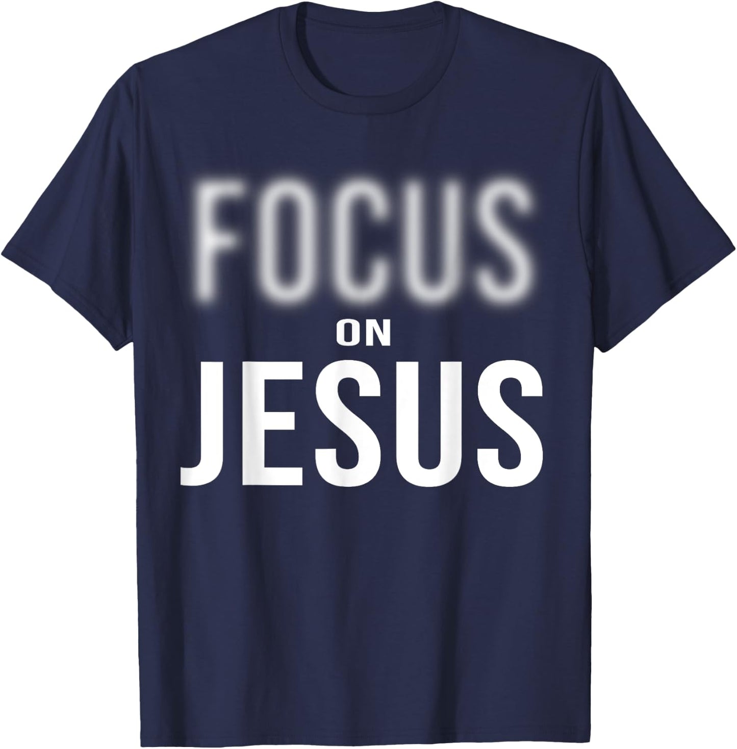 Focus On Jesus - Jesus Christ Christian Faith in God T-Shirt - T-Shirt | Navy