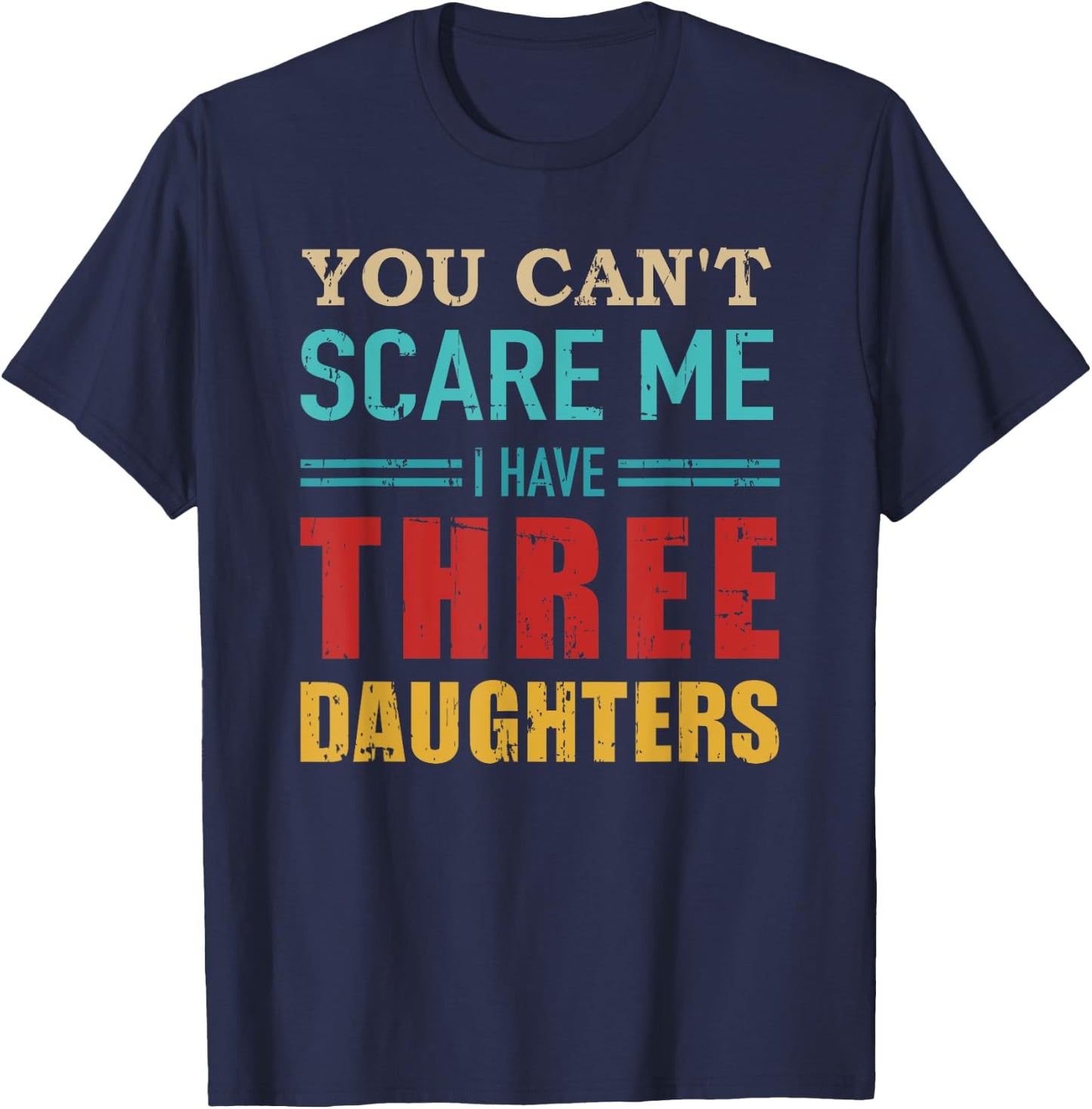 You can't scare me I have three 3 daughters vintage Gift dad T-Shirt - T-Shirt | Navy