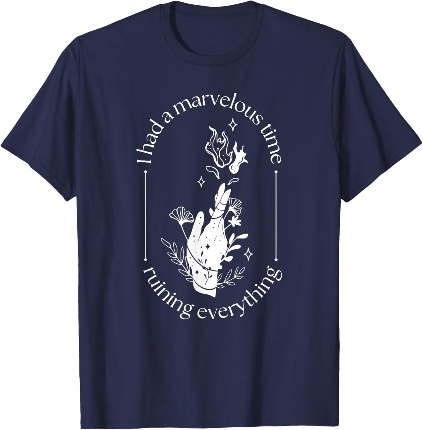 Funny Sayings Inspirational Quotes Costume I Had A Marvelous Time Ruining Everything , Small, Black T-Shirt - T-Shirt | Navy