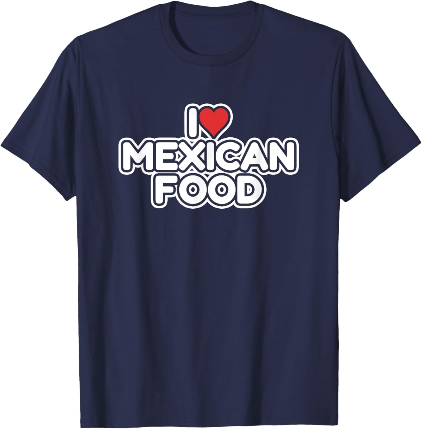 I Love Mexican Food T-Shirt - T-Shirt | Navy