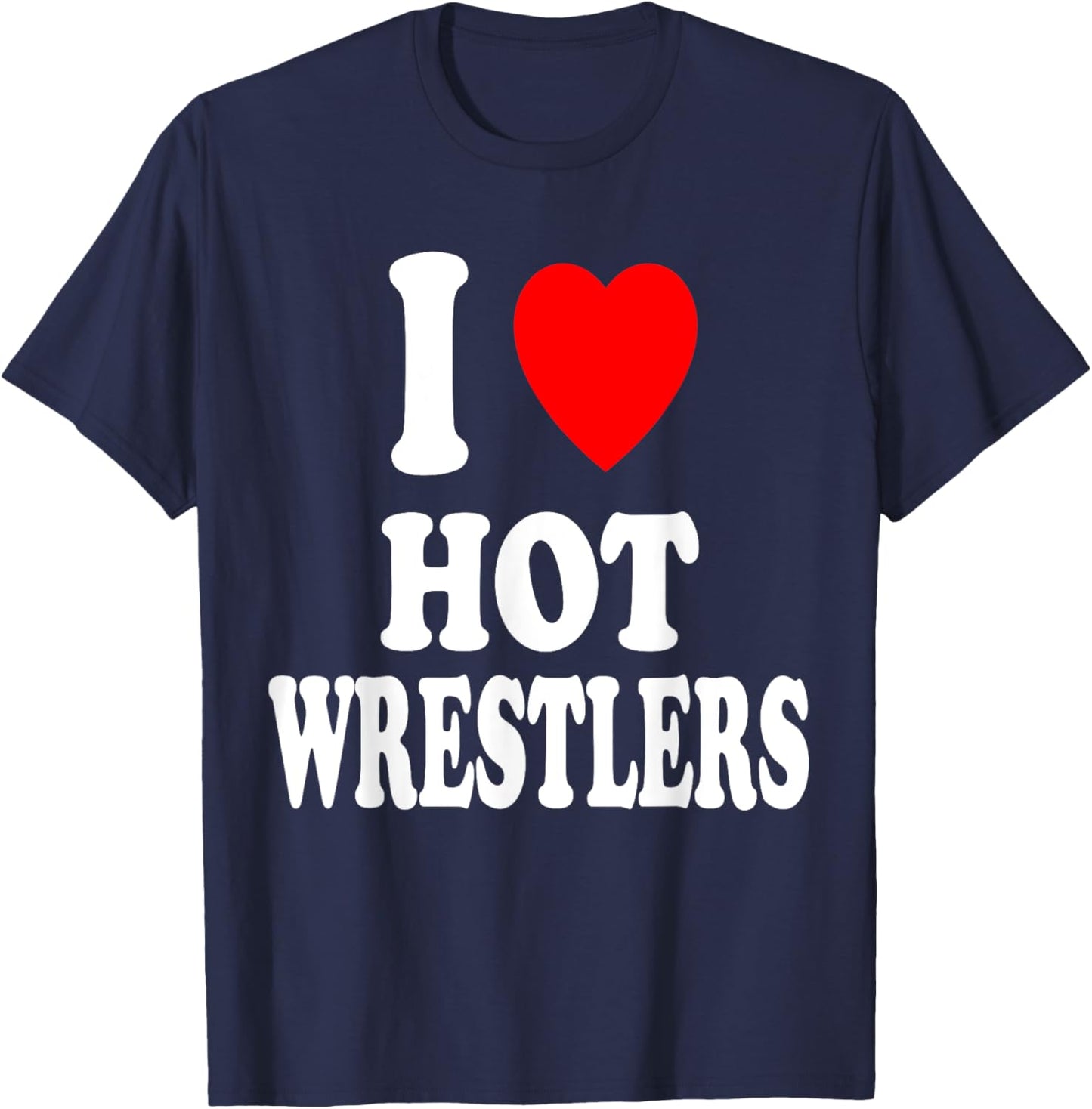 I Heart (Love) Hot Wrestlers Athletic Amateur Sexy Attracted T-Shirt - T-Shirt | Navy