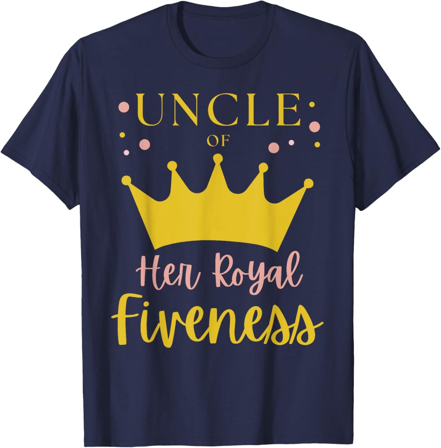 Uncle 5th Birthday Her Royal Fiveness Princess Matching T-Shirt - T-Shirt | Navy