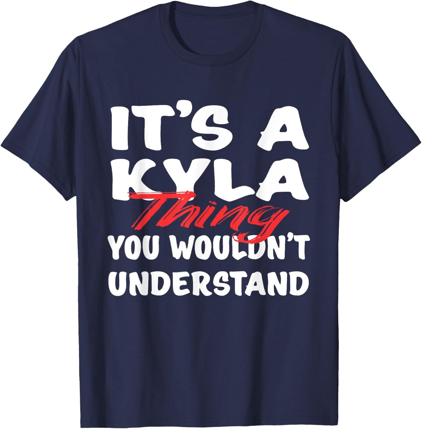 It's A Kyla Thing You Wouldn't Understand Funny Kyla Gift T-Shirt - T-Shirt | Navy