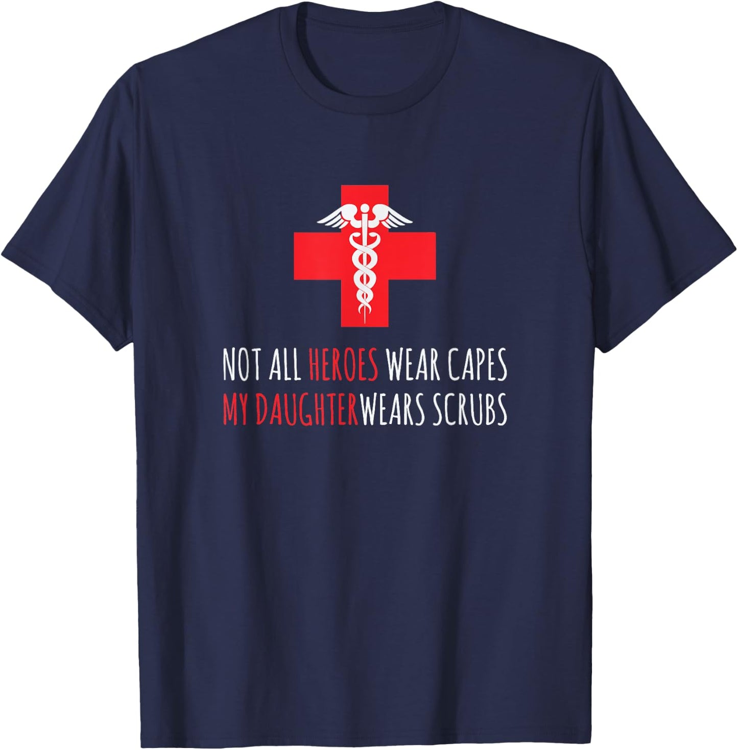 Not All Heroes Wear Capes My Daughter Wears Scrubs T-Shirt - T-Shirt | Navy