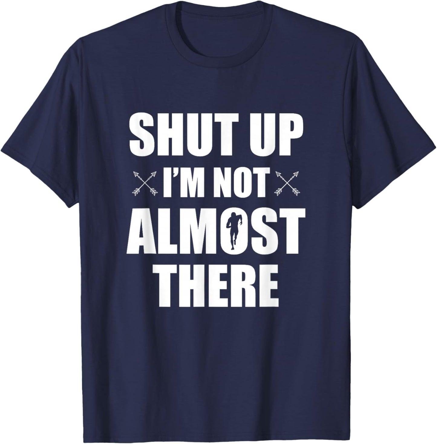 Shut Up I'm Not Almost There Funny Cross Country XC Runner T-Shirt - T-Shirt | Navy