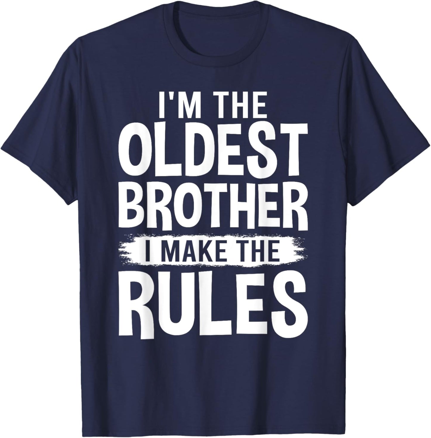 I'm the Oldest Brother I Make the Rules T-Shirt - T-Shirt | Navy