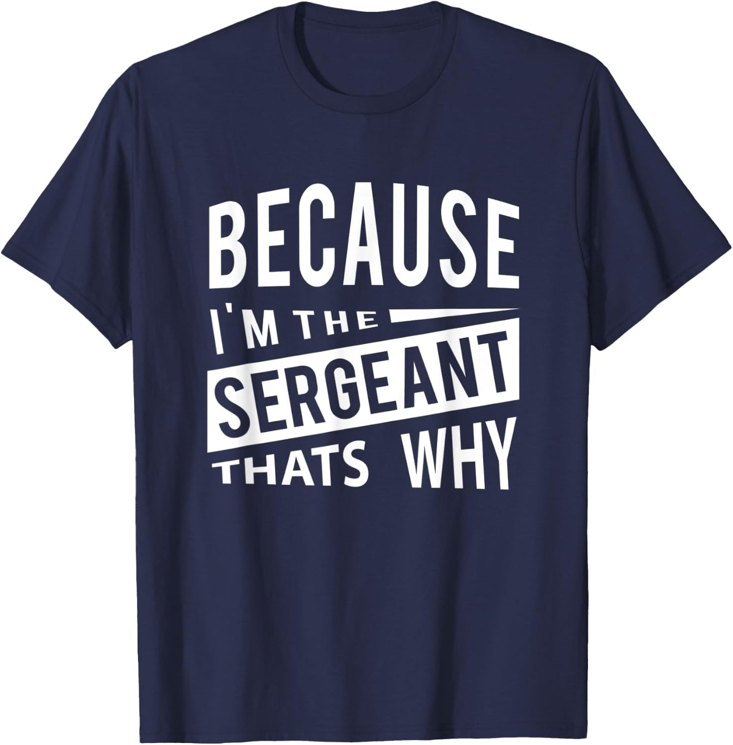 Because I'm The Sergeant SGT - That's Why NCO T-Shirt - T-Shirt | Navy