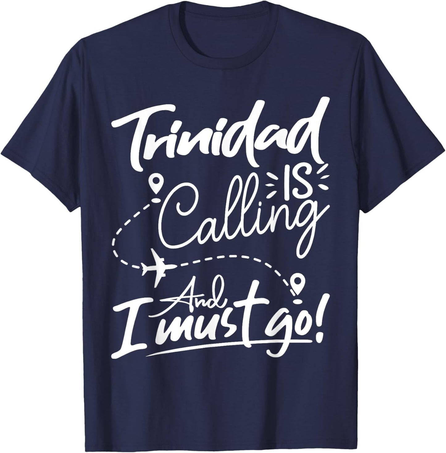 Funny Trinidad Is Calling and I Must Go - Trinidad Travel T-Shirt - T-Shirt | Navy