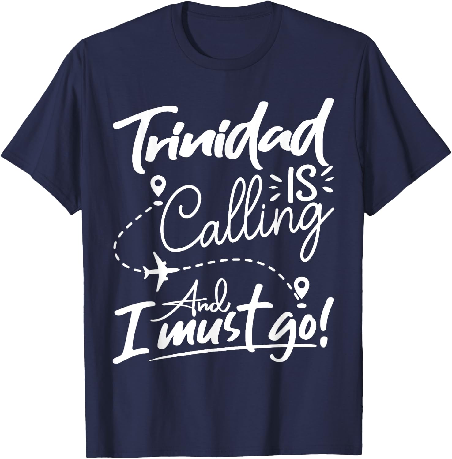 Funny Trinidad Is Calling and I Must Go - Trinidad Travel T-Shirt - T-Shirt | Navy