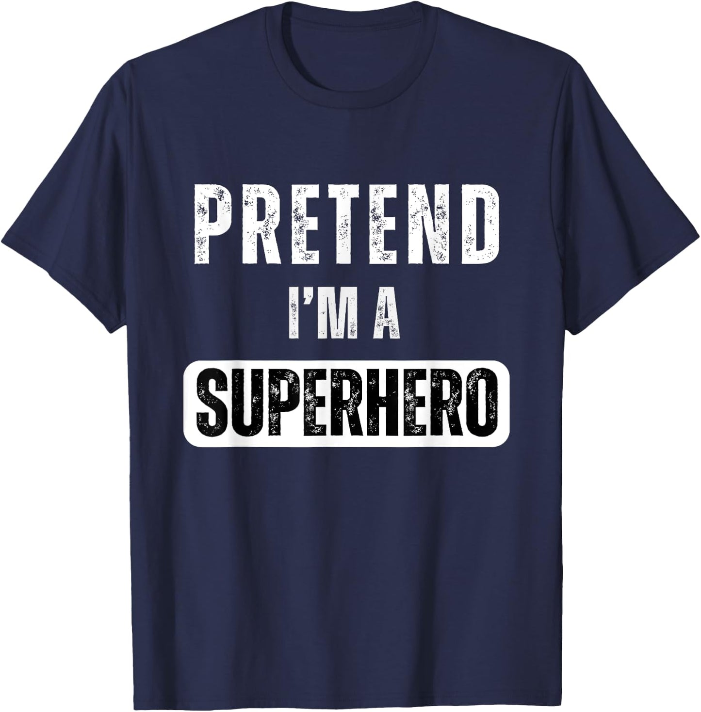 Pretend I'm A Super Hero Halloween Superhero Costume Party T-Shirt - T-Shirt | Navy