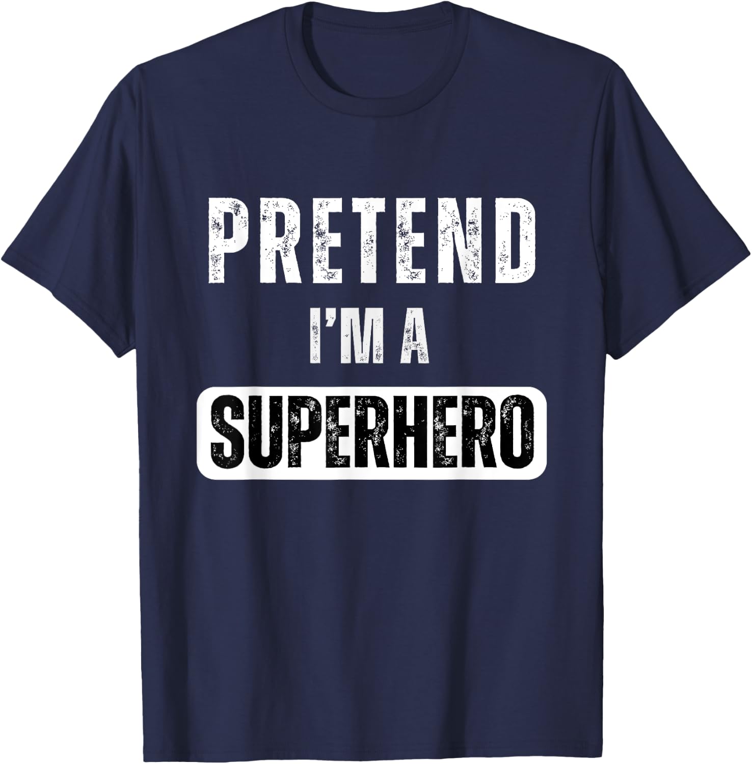 Pretend I'm A Super Hero Halloween Superhero Costume Party T-Shirt - T-Shirt | Navy