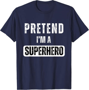 Pretend I'm A Super Hero Halloween Superhero Costume Party T-Shirt - T-Shirt | Navy